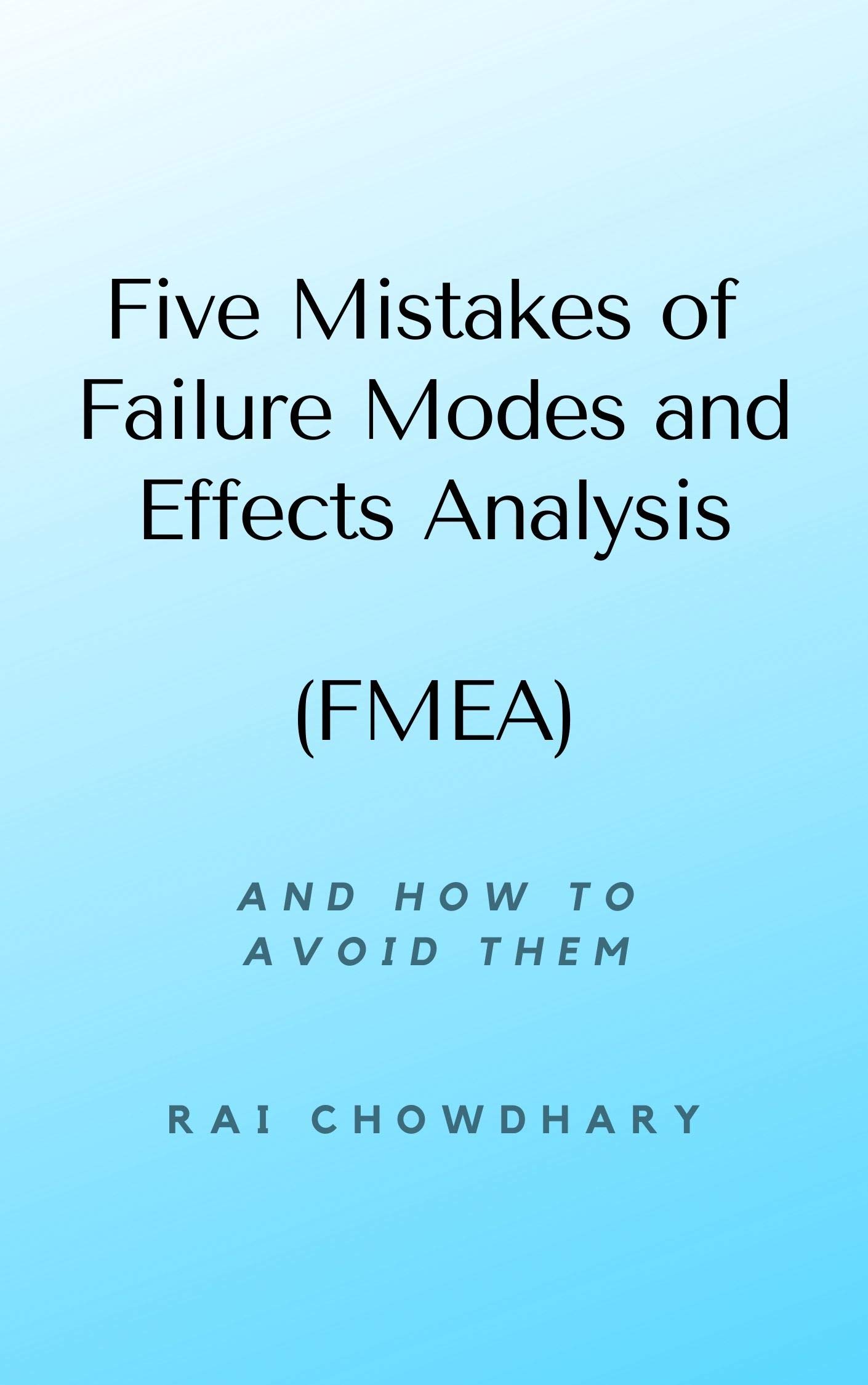 Five Mistakes of Failure Modes and Effects Analysis (FMEA): And How to Avoid Them by Rai Chowdhary book cover