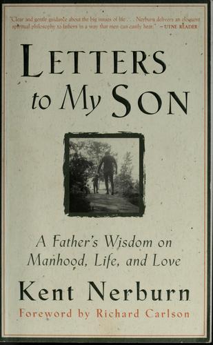 Letters to My Son: A Father's Wisdom on Manhood, Life, and Love by Kent Nerburn book cover