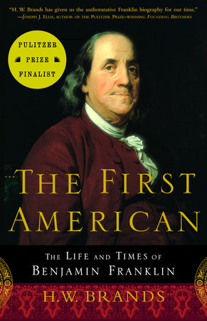 The First American: The Life and Times of Benjamin Franklin by H. W. Brands book cover